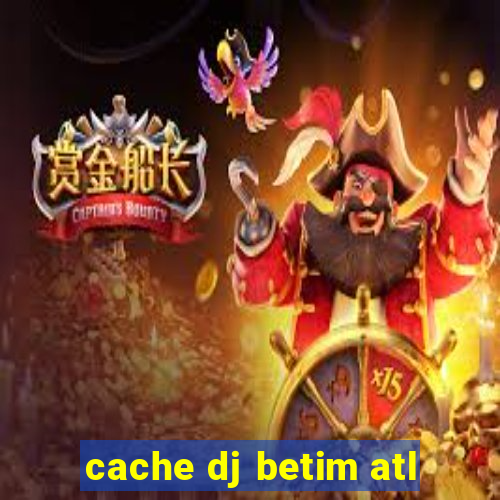 cache dj betim atl